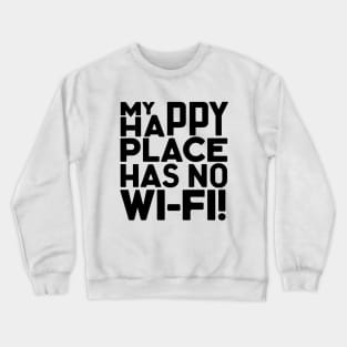 Outdoor Man My Happy Place Has No Wi-fi Crewneck Sweatshirt
